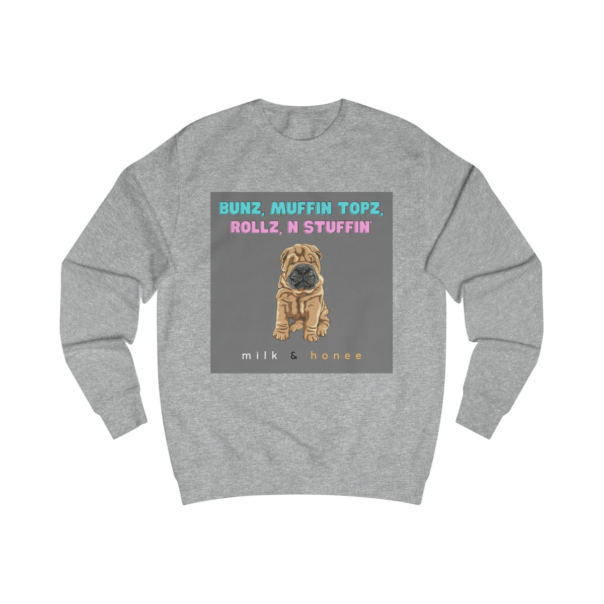 Bunz, Muffin Topz, Rollz n Stuffin Milk & Honee Sweatshirt