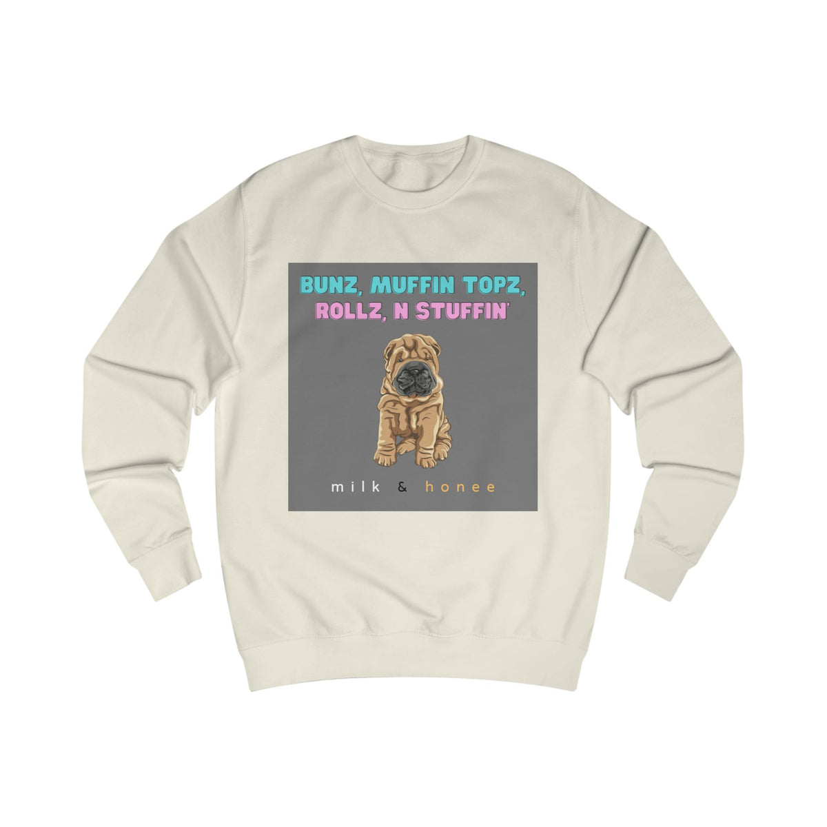 Bunz, Muffin Topz, Rollz n Stuffin Milk & Honee Sweatshirt