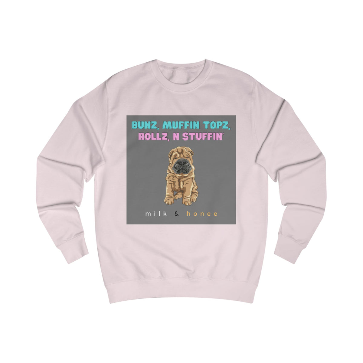 Bunz, Muffin Topz, Rollz n Stuffin Milk & Honee Sweatshirt